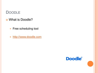 DoodleWhat is Doodle?Free scheduling toolhttp://www.doodle.com