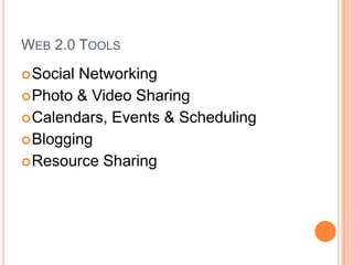 Web 2.0 ToolsSocial NetworkingPhoto & Video SharingCalendars, Events & SchedulingBloggingResource Sharing