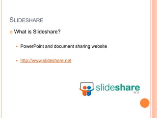 SlideshareWhat is Slideshare?PowerPoint and document sharing websitehttp://www.slideshare.net