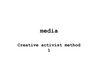 media
Creative activist method
1
 