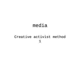 media
Creative activist method
1
 