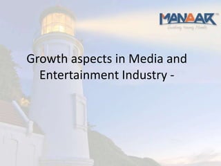 Growth aspects in Media and
  Entertainment Industry -
 