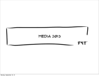 media 2013
Monday, September 16, 13
 