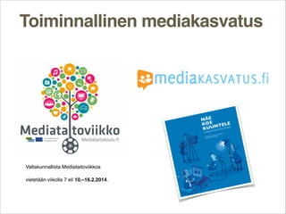 Toiminnallinen mediakasvatus

Valtakunnallista Mediataitoviikkoa 
vietetään viikolla 7 eli 10.–16.2.2014.

 