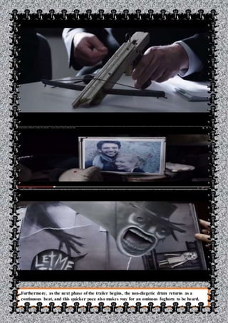 Furthermore, as the next phase of the trailer begins, the non-diegetic drum returns as a
continuous beat, and this quicker pace also makes way for an ominous foghorn to be heard.
 