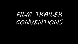 FILM TRAILER 
CONVENTIONS 
 