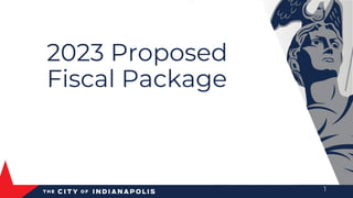 2023 Proposed
Fiscal Package
1
 