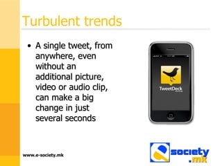 Turbulent trends A single tweet, from anywhere, even without an additional picture, video or audio clip, can make a big change in just several seconds  