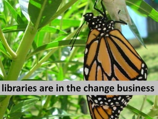 libraries are in the change business