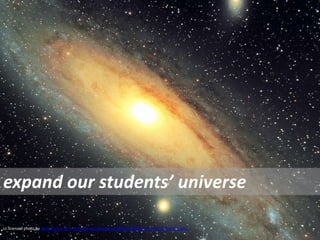 expand our students’ universecc licensed photo by http://www.flickr.com/photos/skiwalker79/3855880846/sizes/l/in/photostream/