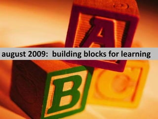 august 2009:  building blocks for learning