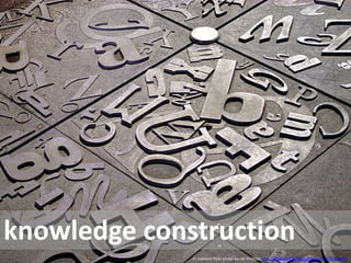 knowledge constructioncc licensed flickr photo by Ian Muttoo: http://flickr.com/photos/imuttoo/2631466945/