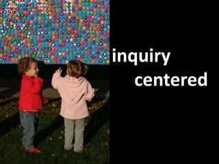 inquiry          centered