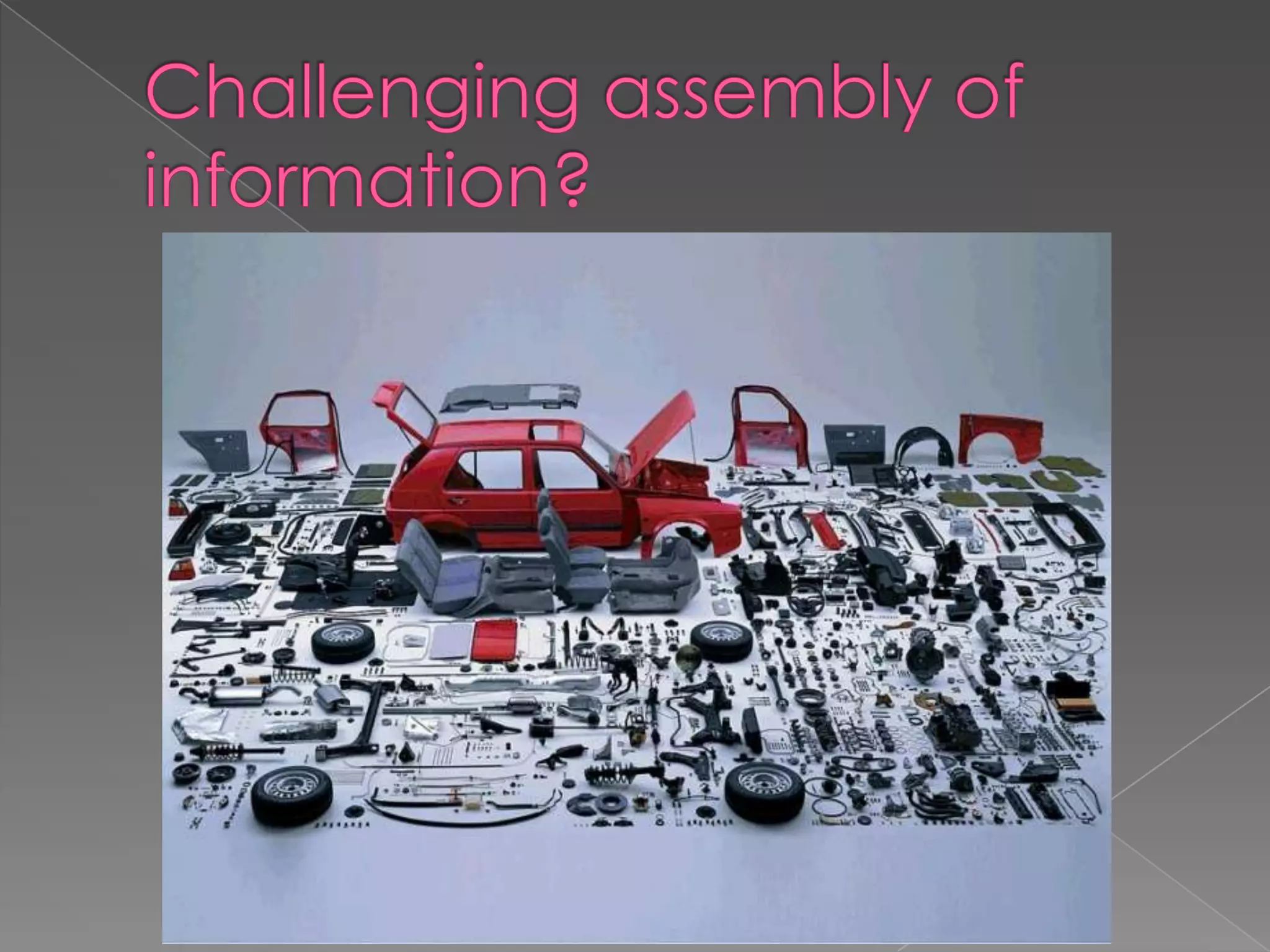 Challenging assembly of information?
