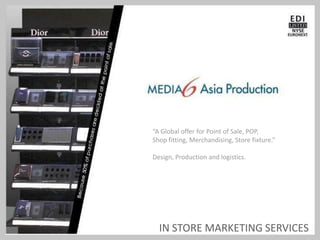 “A Global offer for Point of Sale, POP,  Shop fitting, Merchandising, Store fixture.” Design, Production and logistics. IN STORE MARKETING SERVICES 