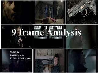 9 frame Analysis
MADE BY
BASMA MALIK
KOMYAIL MEHMAND
 