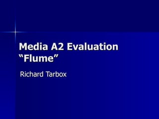 Media A2 Evaluation “Flume” Richard Tarbox 