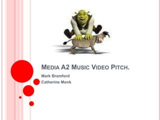 Media A2 Music Video Pitch. Mark Bramford Catherine Monk 