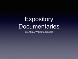 Expository
Documentaries
By Abbie Williams-Randle
 