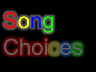 Song 
Choices 
 