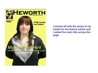 I started off with the photo of my model for the feature article and I added the main title across the page. 