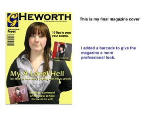 This is my final magazine cover I added a barcode to give the magazine a more professional look. 