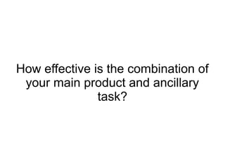 How effective is the combination of
your main product and ancillary
task?

 