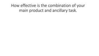 How effective is the combination of your
main product and ancillary task.
 