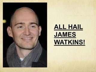 ALL HAIL
JAMES
WATKINS!
 