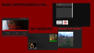 MAKE IMPROVEMENTS ON…
MY WEBSITE!