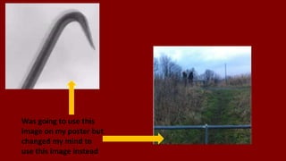 Was going to use this
image on my poster but
changed my mind to
use this image instead