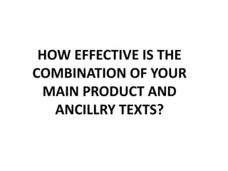 HOW EFFECTIVE IS THE
COMBINATION OF YOUR
  MAIN PRODUCT AND
   ANCILLRY TEXTS?
 