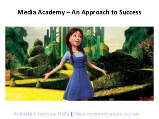 Media Academy – An Approach to Success

Animation institute Delhi | Mass communication courses

 