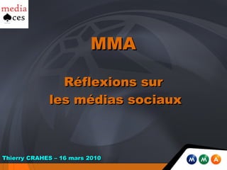 MMA   Réflexions sur  les médias sociaux Thierry CRAHES – 16 mars 2010 