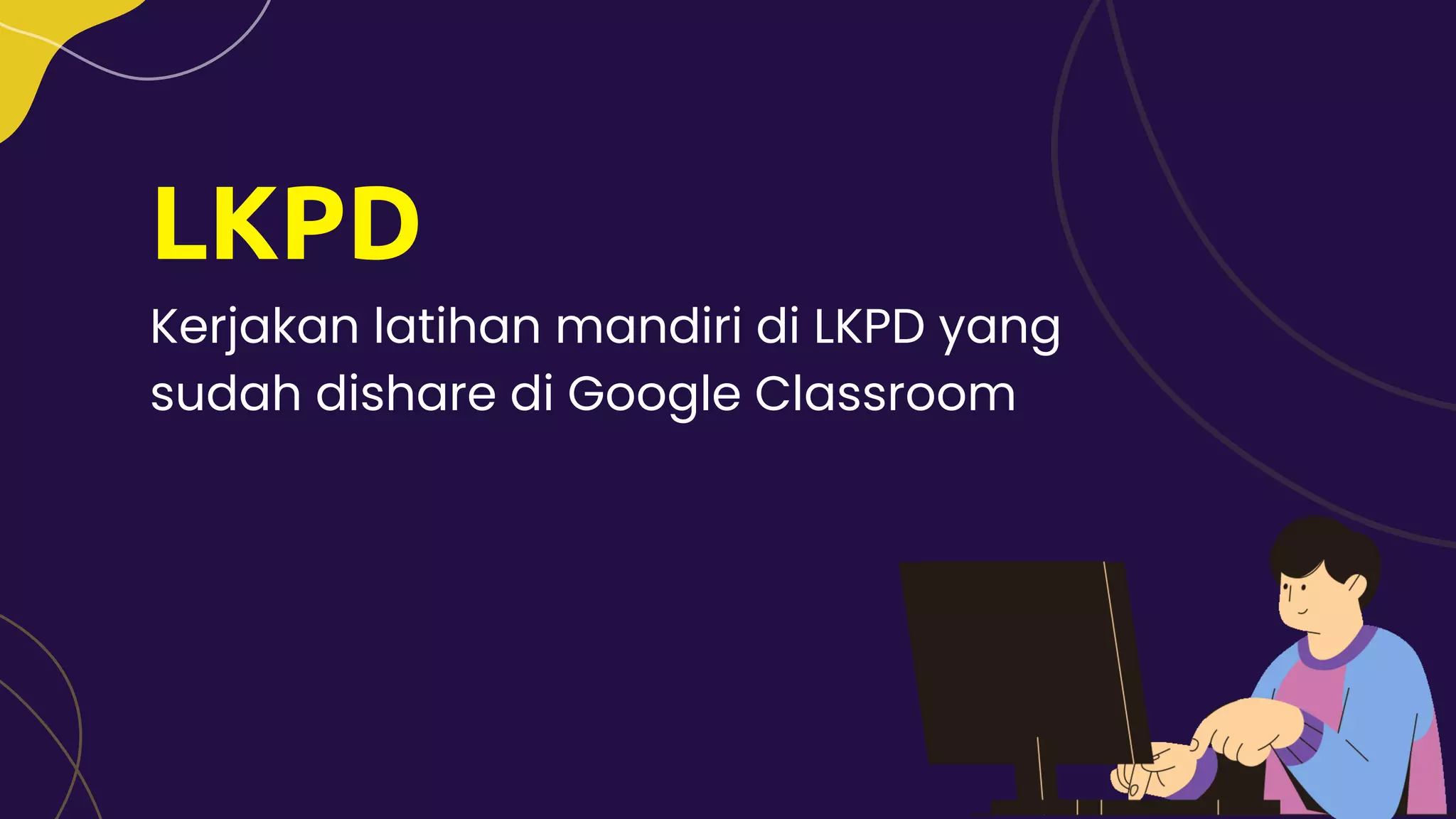 LKPD
Kerjakan latihan mandiri di LKPD yang
sudah dishare di Google Classroom
 