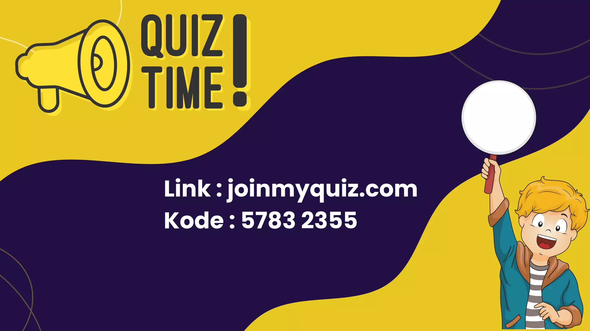 Link : joinmyquiz.com
Kode : 5783 2355
 