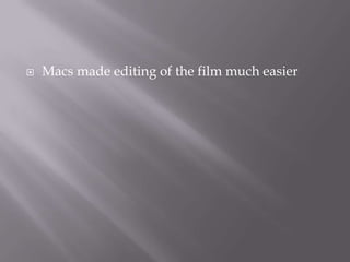 Macs made editing of the film much easier 
