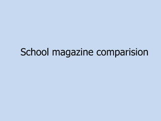 School magazine comparision