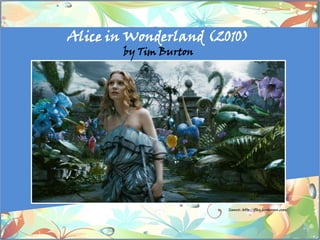 Alice in Wonderland (2010)
        by Tim Burton
 