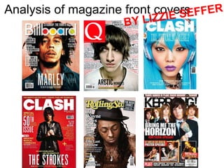 Analysis of magazine front covers   BY LIZZIE SEFFER   
