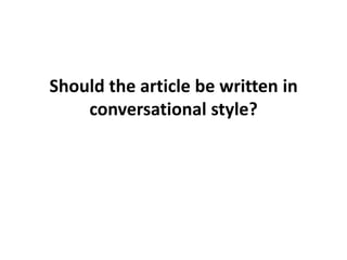 Should the article be written in
conversational style?

 