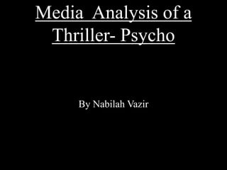 Media Analysis of a
Thriller- Psycho

By Nabilah Vazir

 