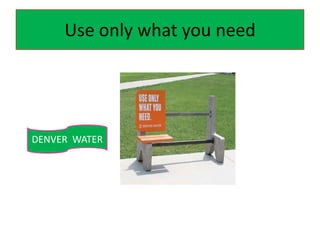 Use only what you need
DENVER WATER
 