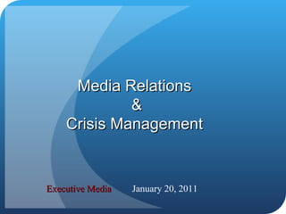 Executive Media January 20, 2011 Media Relations  & Crisis Management   