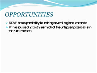 OPPORTUNITIES STAR has expanded by launching several regional channels Prime source of growth, as much of the untapped potential is in the rural markets  
