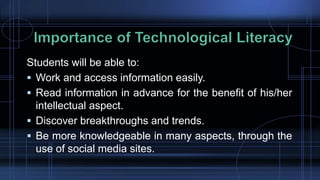 Students will be able to:
 Work and access information easily.
 Read information in advance for the benefit of his/her
intellectual aspect.
 Discover breakthroughs and trends.
 Be more knowledgeable in many aspects, through the
use of social media sites.
 