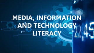 MEDIA, INFORMATION
AND TECHNOLOGY
LITERACY
 