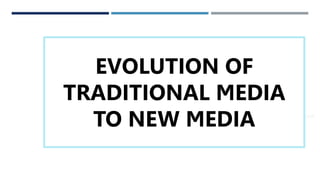 THANK YOU
 someone@example.com
EVOLUTION OF
TRADITIONAL MEDIA
TO NEW MEDIA
 