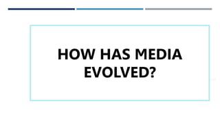 THANK YOU
 someone@example.com
HOW HAS MEDIA
EVOLVED?
 