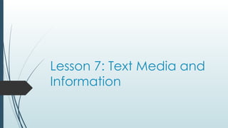 Lesson 7: Text Media and
Information
 